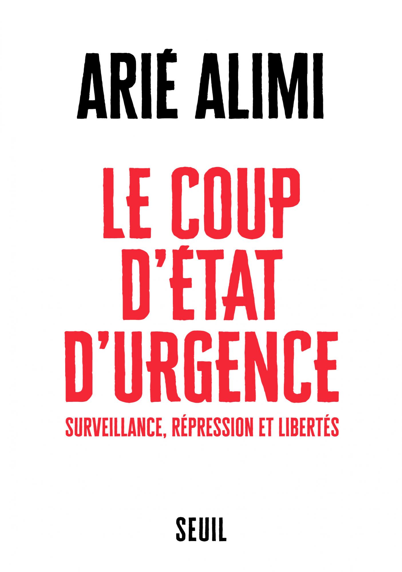 Le Coup d'état d'urgenceSurveillance, répression et libertés Arié Alimi